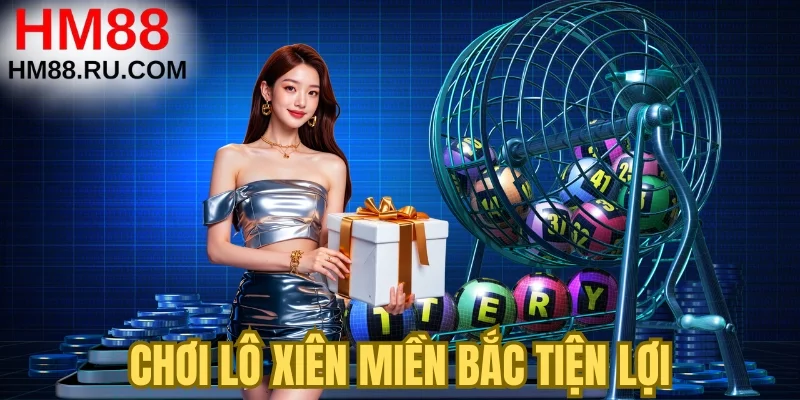 Chơi lô xiên miền Bắc tiện lợi